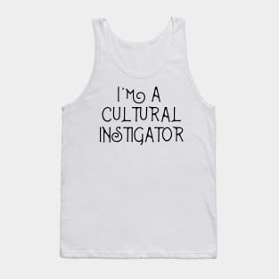 I'm A Cultural Instigator  - Funny Mulitcultural Ethnic Shirts & Gift Tank Top